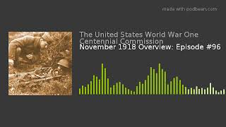 November 1918 Overview: Episode #96