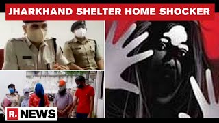 Jharkhand Shelter Home Shocker: Four Arrested For Sexually Assaulting Minors | Republic TV