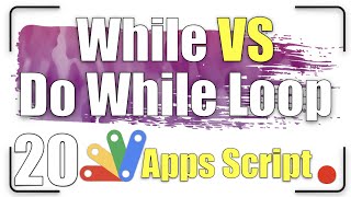The difference between the while and do while loop | Apps Script 20