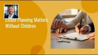 Estate Planning Matters Without Children