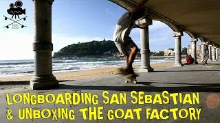 LONGBOARDING SAN SEBASTIAN \u0026 UNBOXING THE GOAT FACTORY