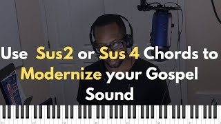 How to use Sus2 and Sus4 Chords to Modernize your Sound in Gospel Piano