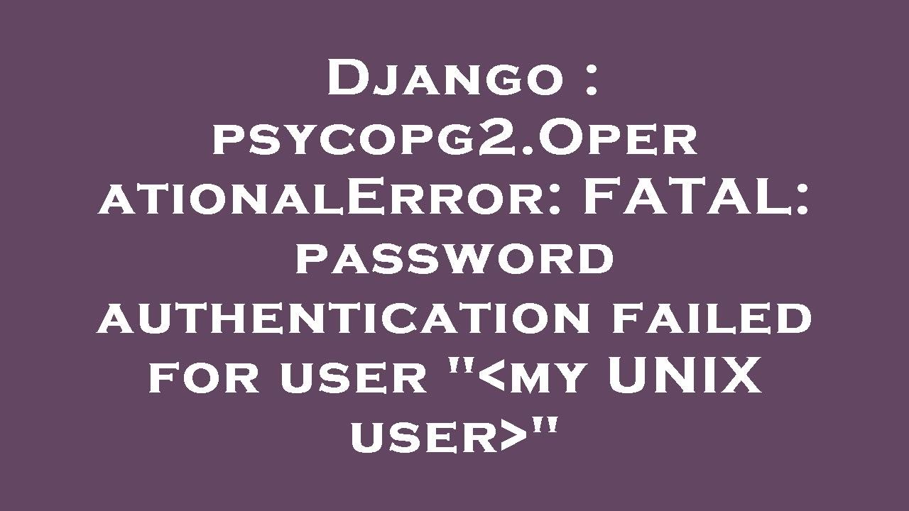 Django : Psycopg2.OperationalError: FATAL: Password Authentication ...