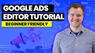 Google Ads Editor Tutorial 2022 - Beginner Friendly Tutorial on Installing & Tips for Google Ads