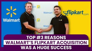 The #3 Reasons Walmart's Flipkart Acquisition was a Huge Success