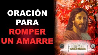 ORACIÓN PARA ROMPER UN AMARRE | ORACIÓN ESPIRITUAL