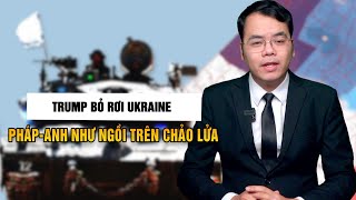 Pháp-Anh Như Ngồi Trên đống Lửa khi Trump bỏ rơi Ukraine|| Bàn Cờ Thế Sự