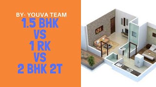 1.5 BHK VS 1 RK VS 2 BHK 2T