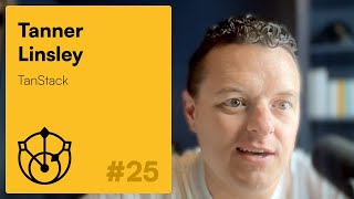 #25 – Tanner Linsley: TanStack DB