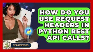 How Do You Use Request Headers In Python REST API Calls? - Python Code School