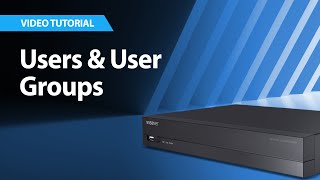 How to Set Up Users and User Groups in Wisenet NVRs