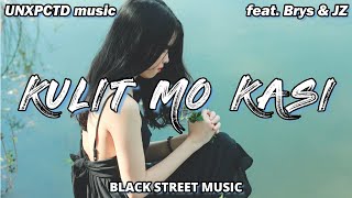 UNXPCTD - Kulit Mo Kasi ft. Brys \u0026 JZ (Official Lyric Video)