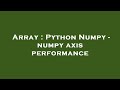 Array : Python Numpy - numpy axis performance