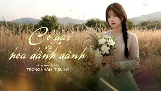 CỎ DẠI VÀ HOA DÀNH DÀNH - ( nhạc Hoa lời Việt ) - Trọng Nhân l Tiểu Mỹ