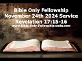 Bible Only Fellowship November 24th 2024 Service - Revelation 17:15-16