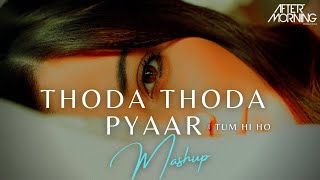 Thoda Thoda Pyaar Mashup | Tum Hi Ho | Aftermorning Chillout