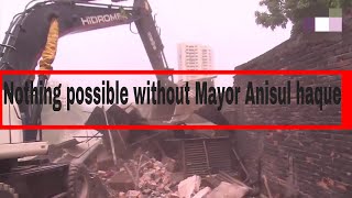 Nothing can possible  with out  Mayor Anisul haque .