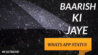 BAARISH KI JAYE JAANI || WHATS APP STATUS 4K VIDEO