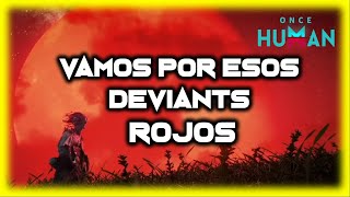 🔴A BUSCAR DEVIANTS ROJOS!! esta luna roja no me da miedo ONCE HUMAN en español - Javi G