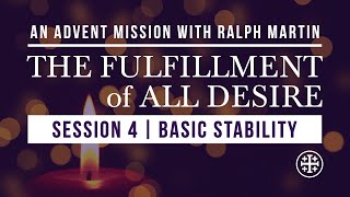 Fulfillment of All Desire Advent Mission | Session 4: Basic Stability