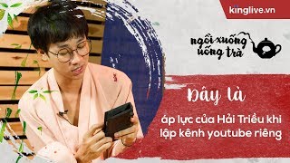 KINGLIVE | Đây là áp lực của Hải Triều khi lập kênh youtube riêng