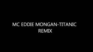 Eddie Mongan Titanic Mc xX