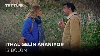 İthal Gelin Aranıyor- 13. Bölüm