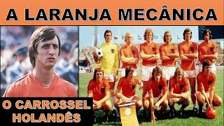 A Holanda de 1974, o Carrossel Holandês, a Laranja Mecânica