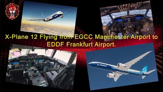 X-Plane 12 Flying from EGCC Manchester Airport to EDDF Frankfurt Airport.