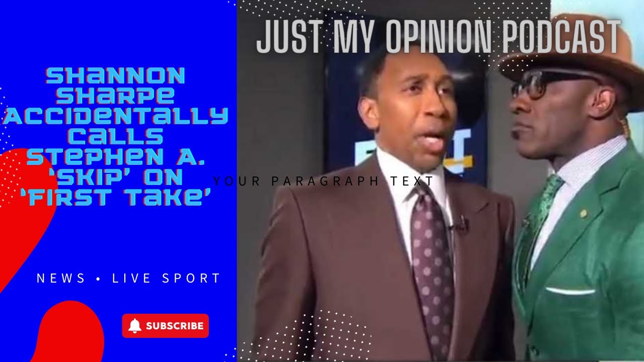 Shannon Sharpe Accidentally Calls Stephen A. ‘Skip’ On ‘First Take ...