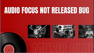 Android Audio Framework - Audio Focus not released bug