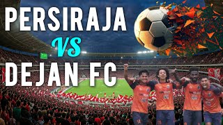 Persiraja Banda Aceh vs Dejan FC | Detik-Detik Gawang Dejan FC Jebol | Babak Pertama