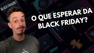 BLACK FRIDAY JÁ COMEÇOU ? O QUE ESPERAR ?