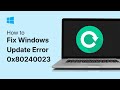How To Fix Windows Update Error 0x80240023