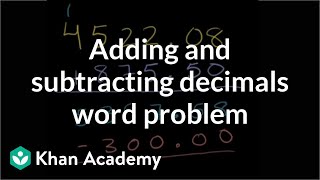Adding and subtracting decimals word problem | Decimals | Pre-Algebra | Khan Academy