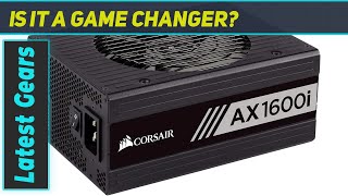 Corsair AX1600i: The Ultimate Power Supply for Your PC Build!