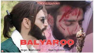Balyaroo | Maahi Aamir Ft Mir Umer | Umi A Feem Super Hit Kashmiri Sad song 2021