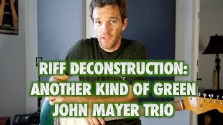 Riff Deconstruction: Another Kind of Green - John Mayer Trio