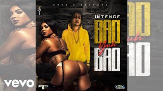 Intence - Bad Yuh Bad (Audio)