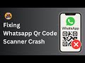 Fix WhatsApp QR Code Scanner Crash (2025 Working Solution)