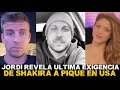 JORDI MARTIN se Destapa y Revela ultima exigencia de SHAKIRA a PIQUE en MIAMI