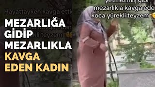 Mezarlığa Gidip Mezarlıkla Kavga Eden Kadın