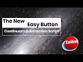 Continuum Subtraction Now Fully Automated!  My New Script is the Easiest Button of All!