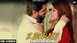 Zindagi (Full Video) Abdullah Shahid | New Punjabi Song 2018 | White Hill Music
