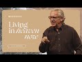 Living in Heaven Now - Bill Johnson Full Sermon | Bethel Church