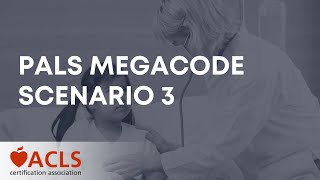 PALS Megacode Scenario 3 | ACLS Certification Association