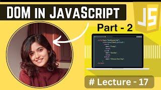 DOM (Part 2) | Document Object Model in JavaScript | Lecture - 17 | JavaScript Tutorial in Hindi