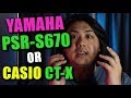 Yamaha PSR-S670 or Casio CT-X5000 | CT-X9000IN