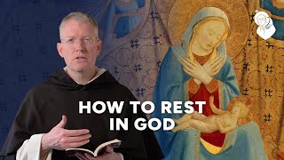 Contemplata Ep 45 | How to Rest in God | Fr. James Brent, O.P.