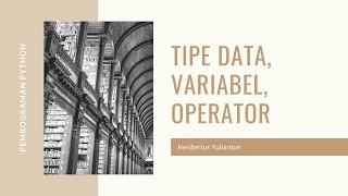 Pemrograman Python: Tipe data, variabel, operator